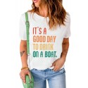 White IT'S A GOOD DAY TO DRINK ON A BOAT Letters T Shirt